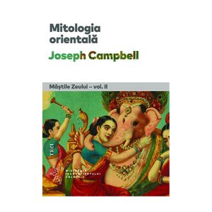 Mitologia orientala. Mastile Zeului - vol. II