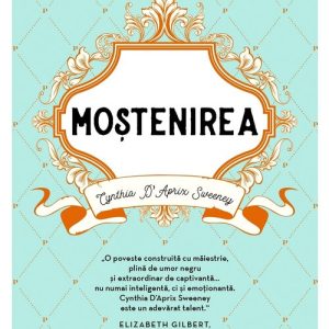 Mostenirea - Cynthia D'Aprix Sweeney
