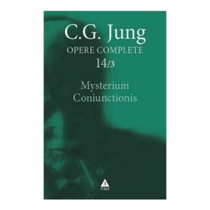 Mysterium Coniunctionis. Cercetari asupra separarii si unirii contrastelor sufletesti in alchimie - Opere Complete