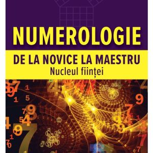Numerologie de la novice la maestru. Nucleul fiintei