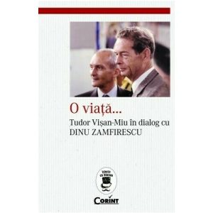 O viata... Tudor Visan-Miu in dialog cu Dinu Zamfirescu