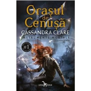 Orasul de Cenusa. Seria Instrumente Mortale