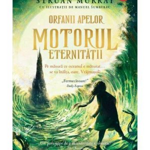 Orfanii apelor. Motorul Eternitatii