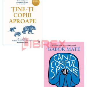 Pachet Tine-ti copiii aproape + Cand corpul spune nu. Set 2 carti