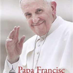 Papa Francisc. Mesaje pline de compasiune si gingasie