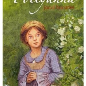Pollyanna. Jocul bucuriei - Volumul 1