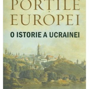 Portile Europei. O istorie a Ucrainei