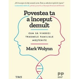 Povestea ta a inceput demult. Cum sa vindeci traumele familiale mostenite