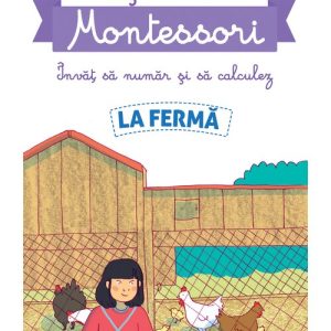 Povestile mele Montessori. Invat sa numar si sa calculez. La Ferma