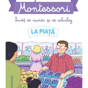 Povestile mele Montessori. Invat sa numar si sa calculez. La Piata