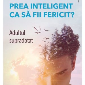 Prea inteligent ca sa fii fericit? Adultul supradotat