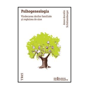 Psihogenealogia. Vindecarea ranilor familiale si regasirea de sine