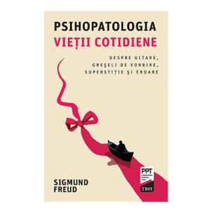 Psihopatologia vietii cotidiene. Despre uitare