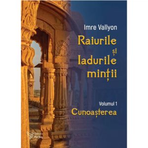 Raiurile si Iadurile mintii. Volumul 1: Cunoasterea