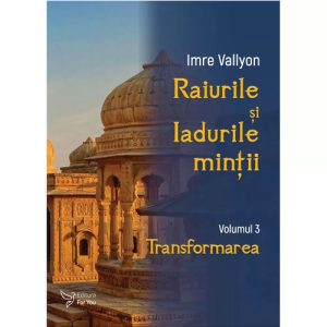 Raiurile si Iadurile mintii. Volumul 3: Transformarea Imre Vallyon
