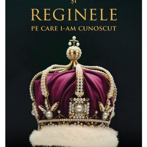 Regii si reginele pe care i-am cunoscut
