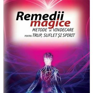 Remedii magice. Metode de vindecare pentru trup