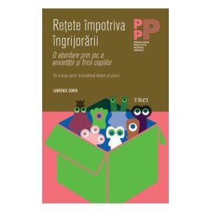 Retete impotriva ingrijorarii. O abordare prin joc a anxietatii si fricii copiilor