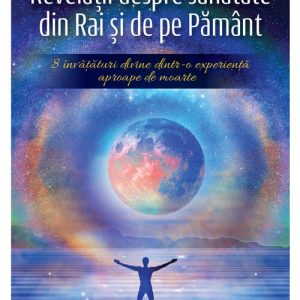 Revelatii despre sanatate din Rai si de pe Pamant
