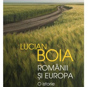 Romanii si Europa. O istorie surprinzatoare