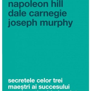 Secretele celor trei maestri ai succesului - Hill