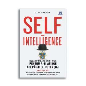 Self-intelligence: Noua abordare stiintifica pentru a-ti atinge adevaratul potential