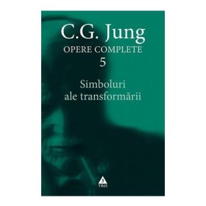 Simboluri ale transformarii. Opere Complete