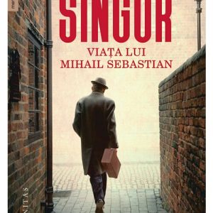 Singur. Viata lui Mihail Sebastian