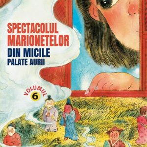 Spectacolul marionetelor din micile palate aurii – Vol. 6