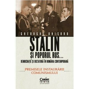 Stalin si poporul rus... Democratie si dictatura in Romania contemporana. Premisele instaurarii comunismului (vol.1)