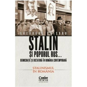 Stalin si poporul rus... Democratie si dictatura in Romania contemporana. Stalinismul in Romania (vol 2)