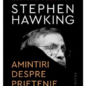 Stephen Hawking. Amintiri despre prietenie si fizica