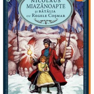 Strajerii copilariei. Nicolaus Miazanoapte si Batalia cu Regele Cosmar