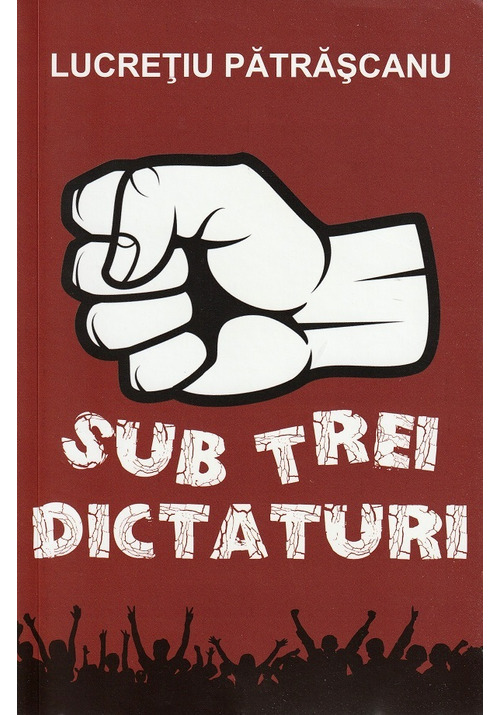 Sub trei dictaturi – Paul Editions | Politica