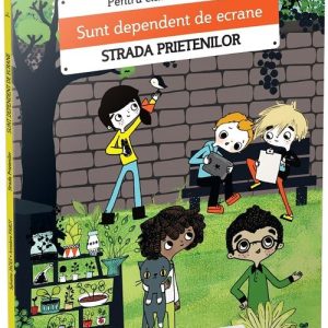 Sunt dependent de ecrane/Strada prietenilor