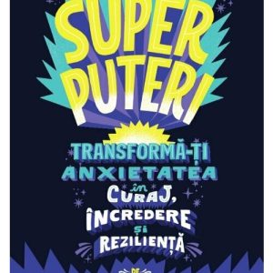 Superputeri. Tranforma-ti anxietatea in curaj