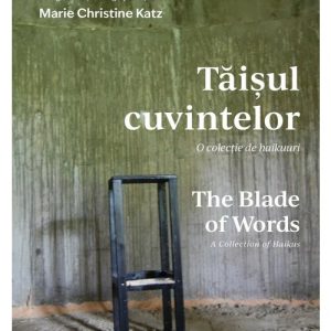 Taisul cuvintelor. O colectie de haikuuri | The Blade of Words. A Collection of Haikus