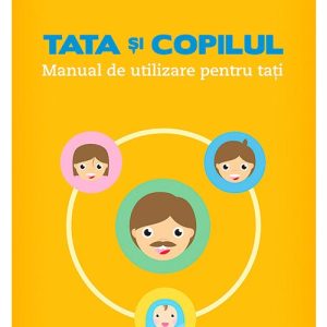 Tata si copilul: manual de utilizare pentru tati