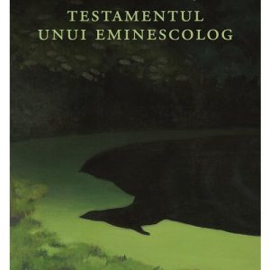 Testamentul unui eminescolog