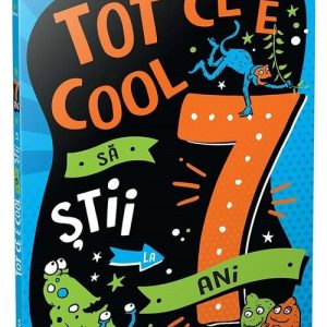 Tot ce e cool sa stii la 7 ani