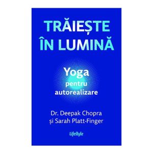 Traieste in lumina. Yoga pentru autorealizare