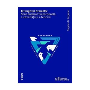 Triunghiul dramatic. Noua analiza tranzactionala a intimitatii si a fericirii