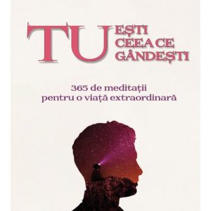 Tu esti ceea ce gandesti