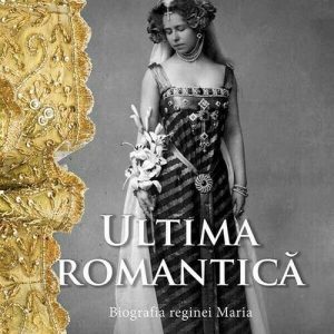 Ultima romantica. Biografia reginei Maria