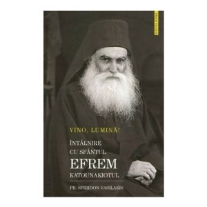 VINO LUMINA - Intalnire cu Sf.Efrem Katounakiotul