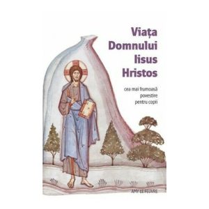 Viata Domnului Iisus Hristos - Cea mai frumoasa povestire