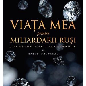 Viata mea printre miliardarii rusi: jurnalul unei guvernante