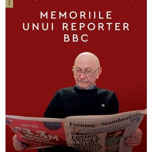 Viata trece ca un glont. Memoriile unui reporter BBC