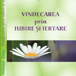 Vindecarea prin iubire si iertare