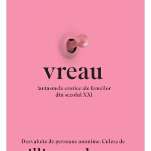 Vreau. Fantasmele erotice ale femeilor din secolul XXI